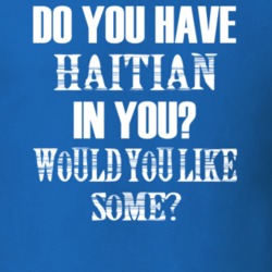 Do You Have Haitian In You Funny Nationality T Shirt 7351502