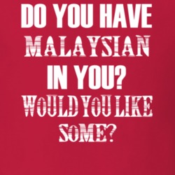 Do You Have Malaysian In You Funny Nationality T Shirt 7351692