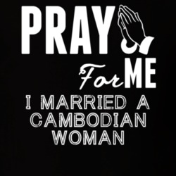 Pray For Me Married A Cambodian Woman Nationality T Shirt 9053469