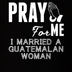 Pray For Me Married A Guatemalan Woman Nationality T Shirt 9053568
