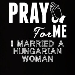 Pray For Me Married A Hungarian Woman Nationality T Shirt 9053579