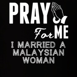 Pray For Me Married A Malaysian Woman Nationality T Shirt 9053631
