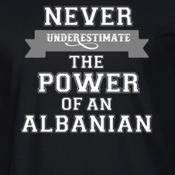 Never Underestimate An Albanian Popular Nationality T Shirt 9623409