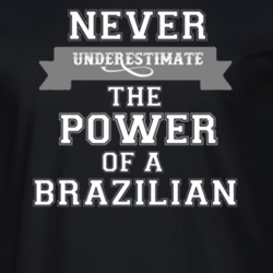 Never Underestimate A Brazilian Popular Nationality T Shirt 9623485