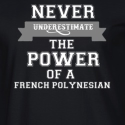Never Underestimate A French Polynesian Popular Nationality T Shirt 9623598