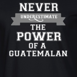 Never Underestimate A Guatemalan Popular Nationality T Shirt 9623638