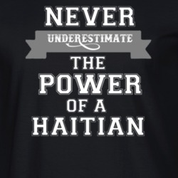 Never Underestimate A Haitian Popular Nationality T Shirt 9623646