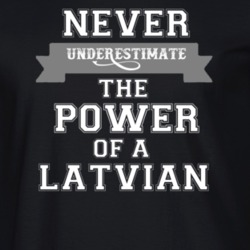 Never Underestimate A Latvian Popular Nationality T Shirt 9623685