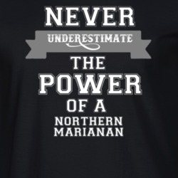 Never Underestimate A Northern Marianan Popular Nationality T Shirt 9623782