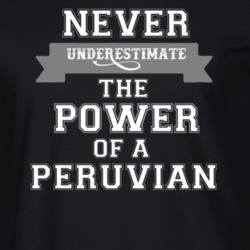Never Underestimate A Peruvian Popular Nationality T Shirt 9623798