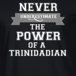 Never Underestimate A Trinidadian Popular Nationality T Shirt 9623956
