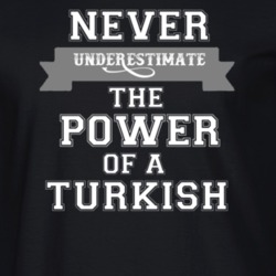 Never Underestimate A Turkish Popular Nationality T Shirt 9623965