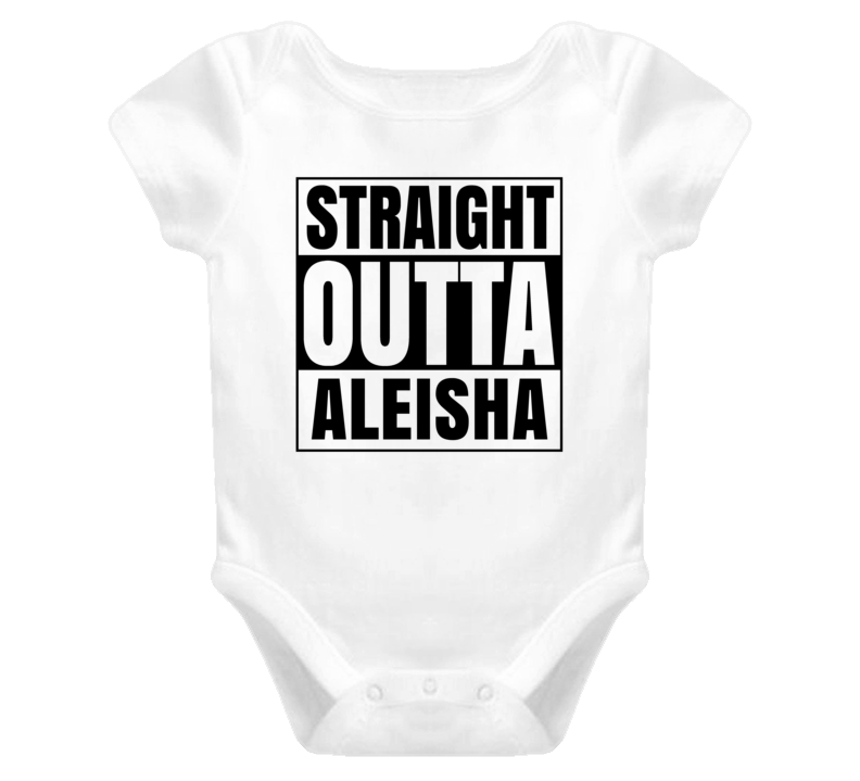 Straight Outta Aleisha Female Name Pregnancy Baby One Piece Straight Outta Aleisha Female Name Pregnancy Baby One Piece