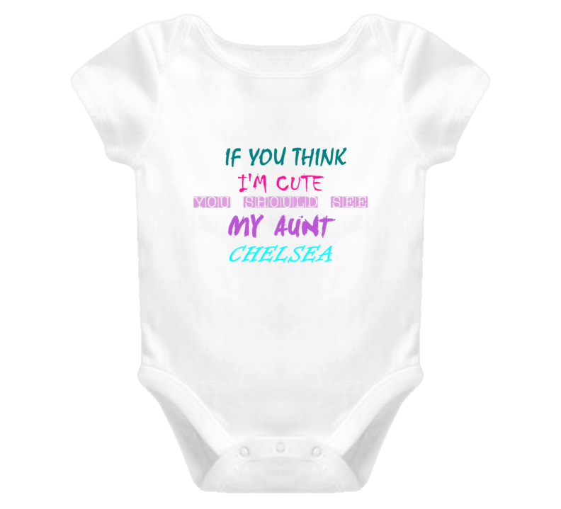 Chelsea Aunt You Should See My Auntie Funny Baby One Piece Chelsea Aunt You Should See My Auntie Funny Baby One Piece