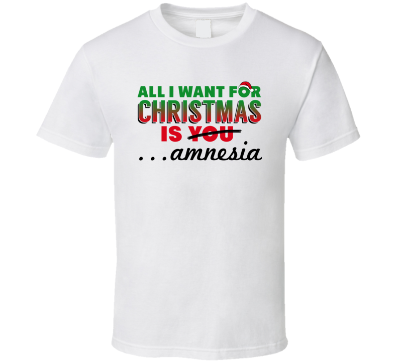 All I Want For Christmas Is Amnesia T Shirt All I Want For Christmas Is Amnesia T Shirt