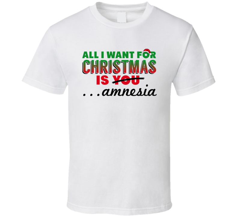 All I Want For Christmas Is Amnesia T Shirt