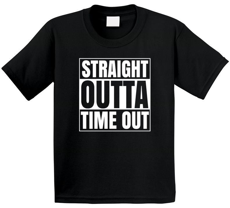 Straight Outta Time Out T Shirt