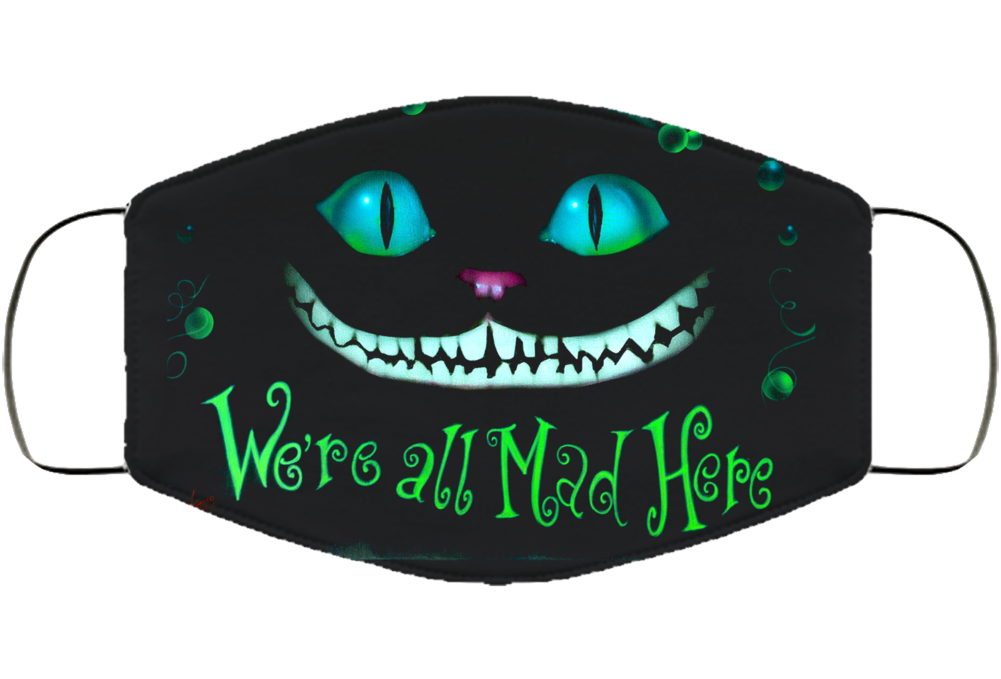 We're All Mad Here Face Mask Cover We're All Mad Here Face Mask Cover