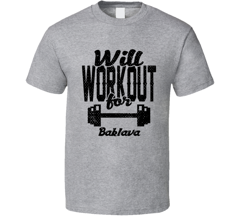 Will Workout For Baklava Gym Exercise Food Drink Lover Cool T Shirt Will Workout For Baklava Gym Exercise Food Drink Lover Cool T Shirt