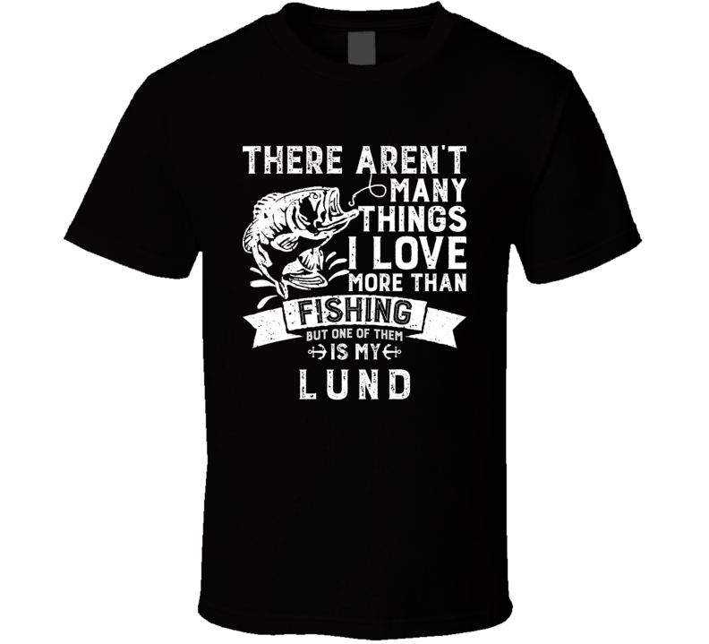 Love Fishing And My Lund Sport Boat Cool Gift T Shirt