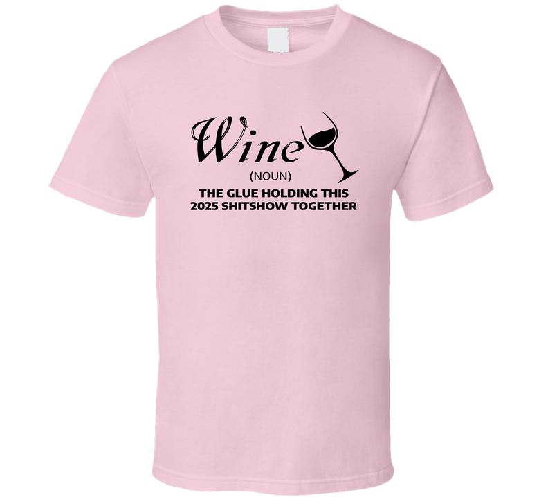 Wine The Glue Holding 2025 Together Funny Xmas Gift T Shirt