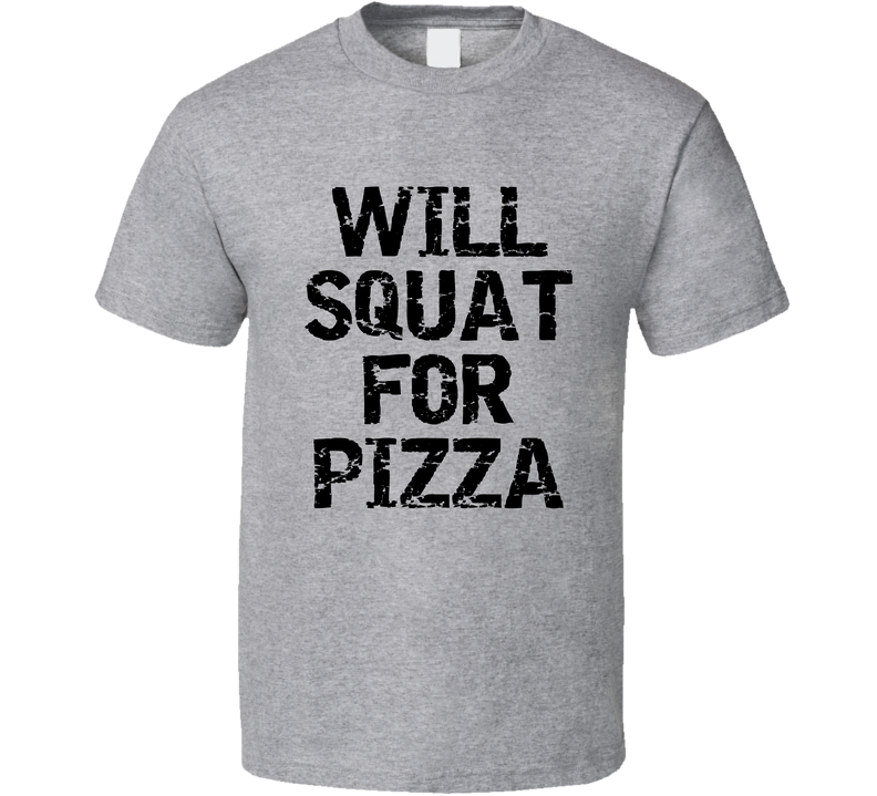 Will Squat For Pizza Funny Gym Workout Parody Gift T Shirt