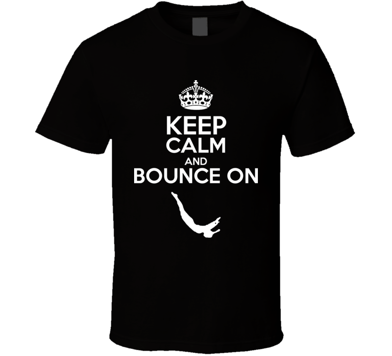 Keep Calm And Bounce On Trampoline T Shirt