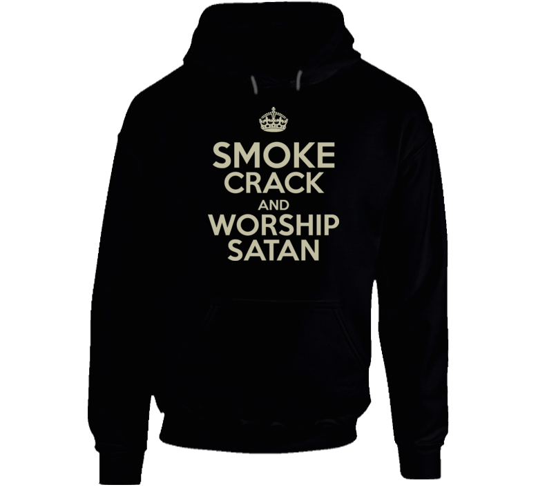 Funny Smoke Crack And Worship Satan Hoodie