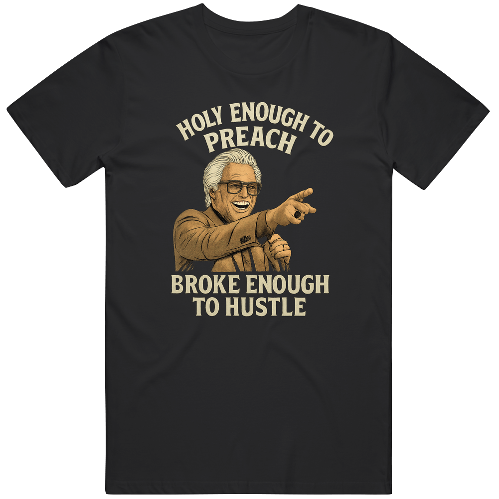 Uncle Baby Billy Holy Enough To Preach Broke Enough To Hustle T Shirt