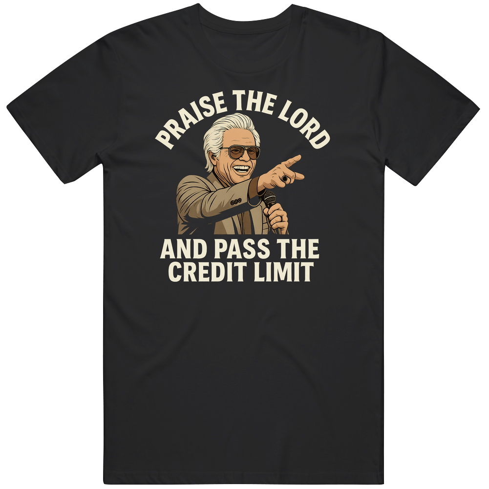 Praise The Lord Pass The Credit Limit T Shirt