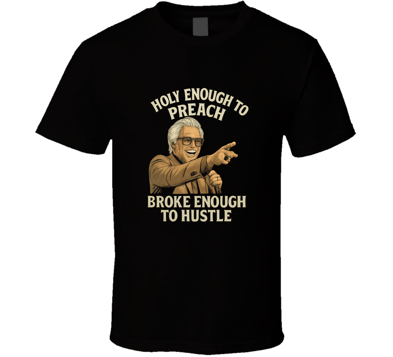 Uncle Baby Billy Holy Enough To Preach Broke Enough To Hustle T Shirt Uncle Baby Billy Holy Enough To Preach Broke Enough To Hustle T Shirt
