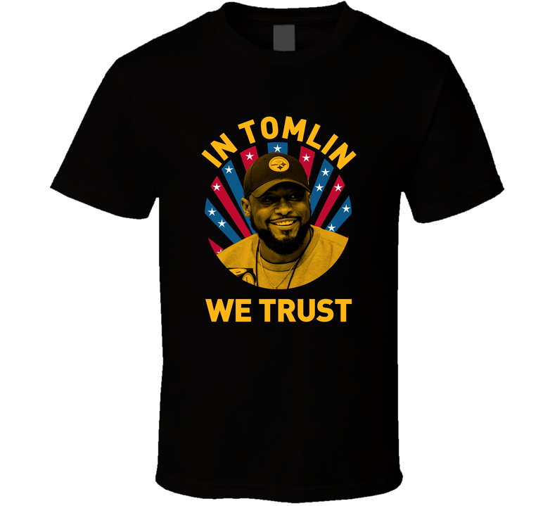 Mike Tomlin In Tomlin We Trust Football Coach Black Unisex T Shirt Mike Tomlin In Tomlin We Trust Football Coach Black Unisex T Shirt