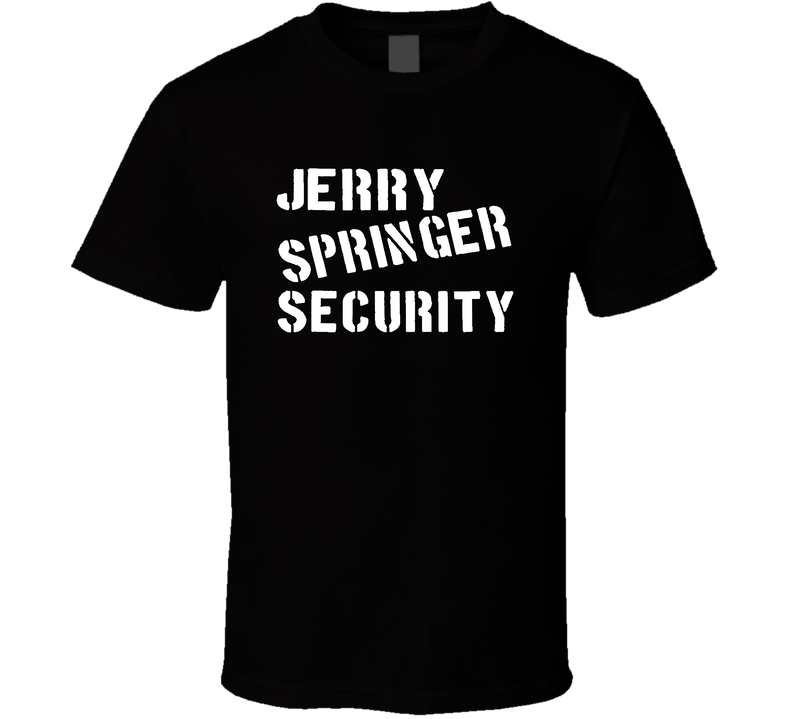 Jerry Springer Security Tv Show Black Unisex T Shirt Jerry Springer Security Tv Show Black Unisex T Shirt
