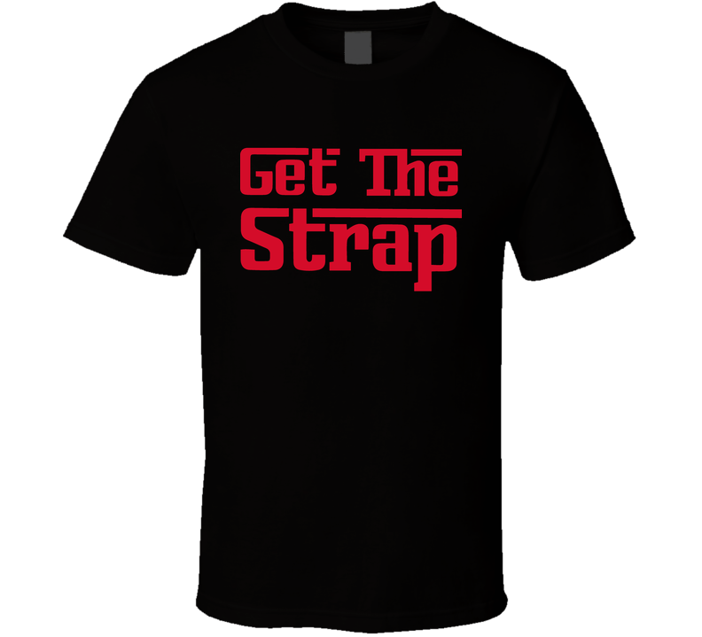 Get The Strap 50 Cent Rapper Feud Power Fan Black Unisex T Shirt Get The Strap 50 Cent Rapper Feud Power Fan Black Unisex T Shirt