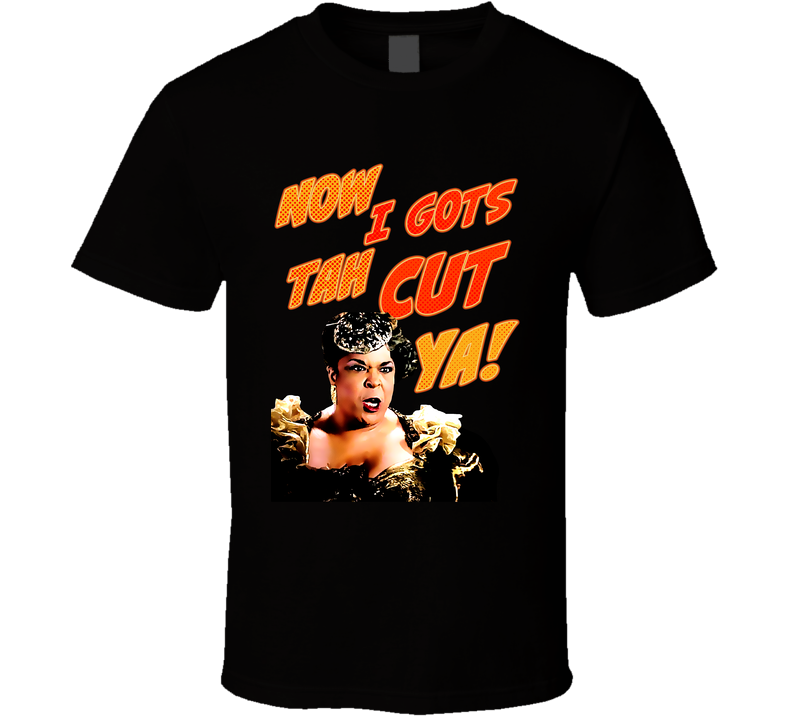 Now I Gots Tah Cut You Della Reese Harlem Nights Black Unisex T Shirt