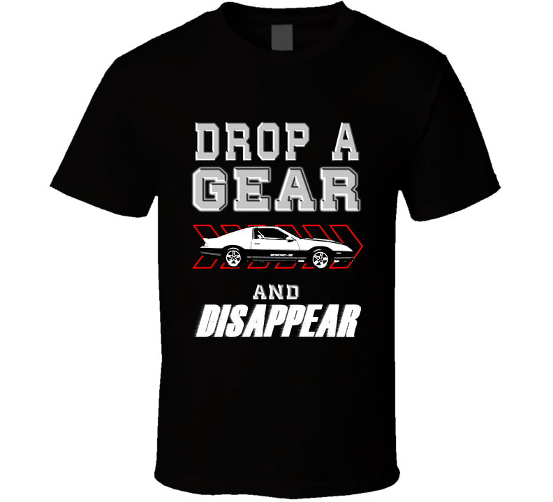 1987 Chevrolet Camaro Iroc-z Drop A Gear And Disappear Car Enthusiasts Black Unisex T Shirt 1987 Chevrolet Camaro Iroc-z Drop A Gear And Disappear Car Enthusiasts Black Unisex T Shirt