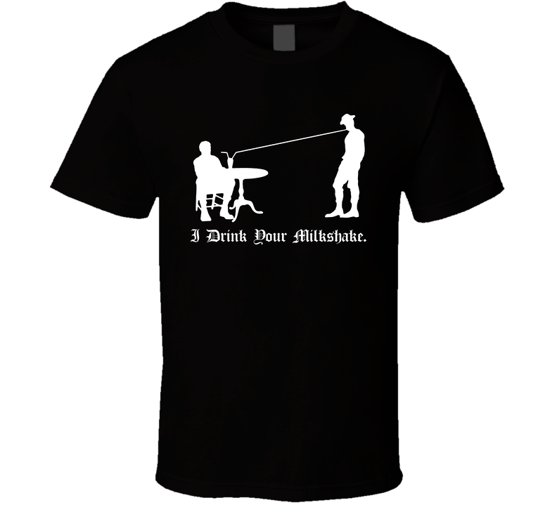 There Will Be Blood Drink Your Milkshake Black Unisex T Shirt