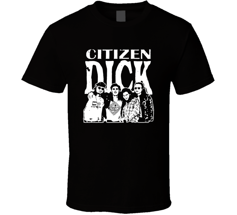 Citizen Dick Fictional Band Singles Distressed Movie Black Unisex T Shirt Citizen Dick Fictional Band Singles Distressed Movie Black Unisex T Shirt