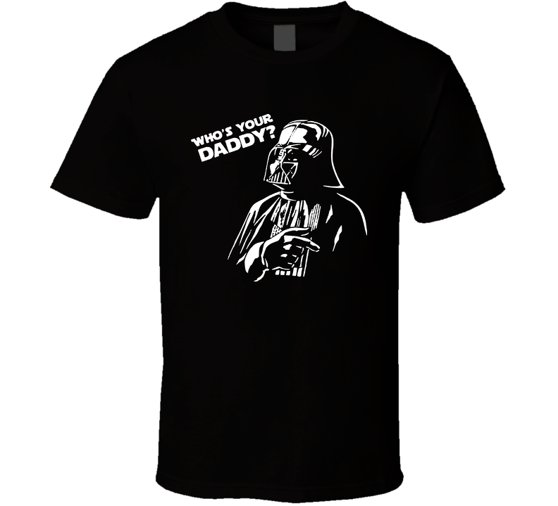 Star Wars Who's Your Daddy Darth Vader Black Unisex T Shirt Star Wars Who's Your Daddy Darth Vader Black Unisex T Shirt