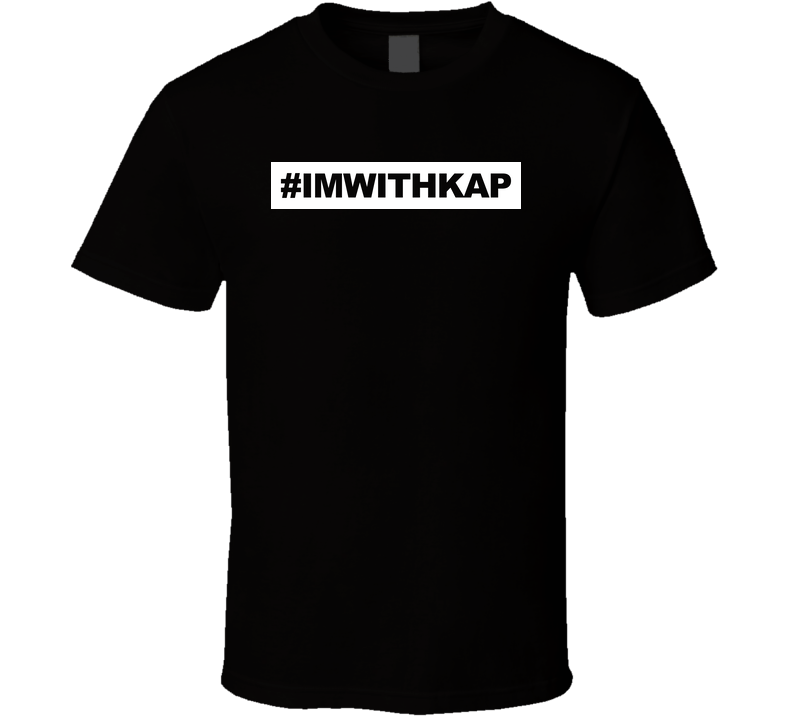 I'm With Kap Colin Kaepernick Blm Civil Rights Activist Black Unisex T Shirt