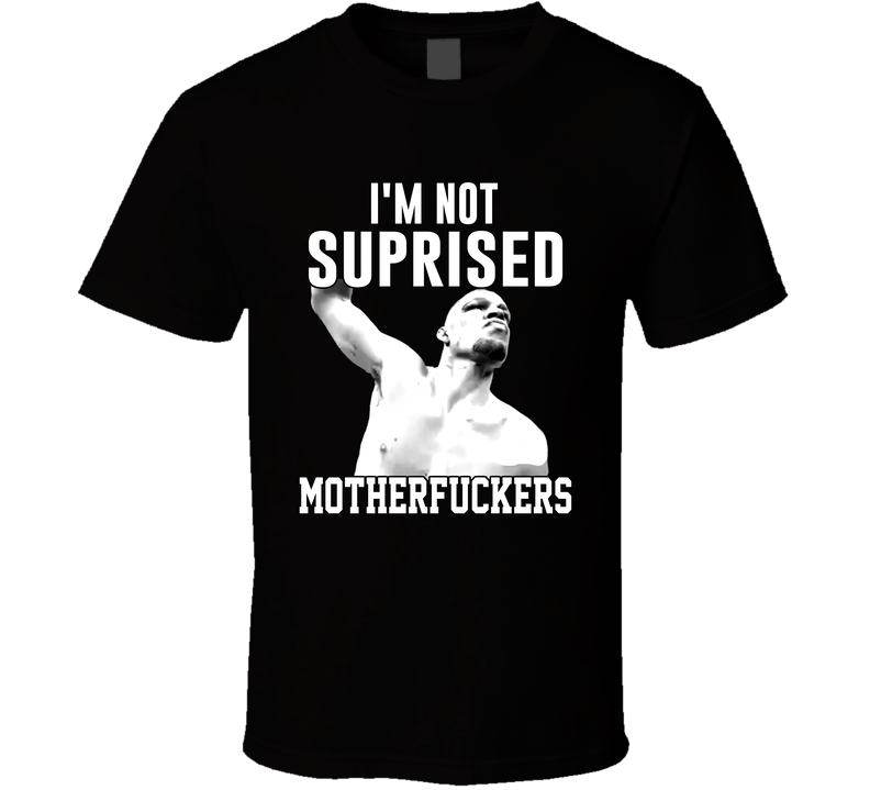 Im Not Surprised Motherfuckers Nate Diaz Ufc Fighter Wrestling Black Unisex T Shirt