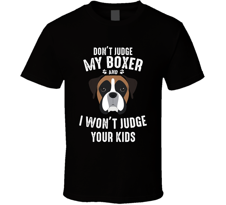 Don't Judge My Boxer And I Won't Judge Your Kids Funny Dog Lover Black Unisex T Shirt