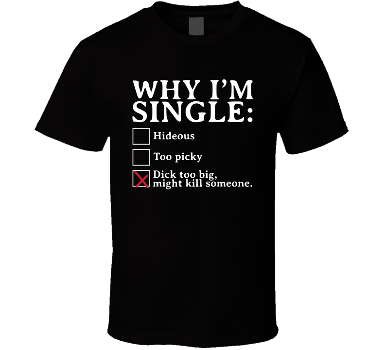 Why I'm Single Funny Checklist Male Men's Gift Black Unisex T Shirt Why I'm Single Funny Checklist Male Men's Gift Black Unisex T Shirt
