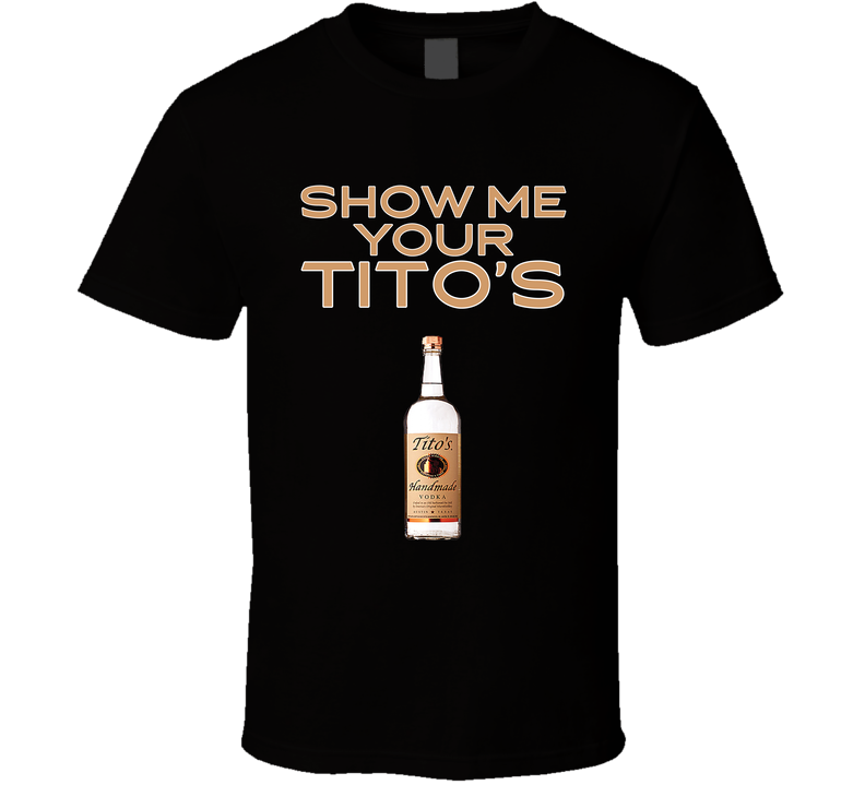 Show Me Your Tito's Vodka Bottle Black Unisex T Shirt