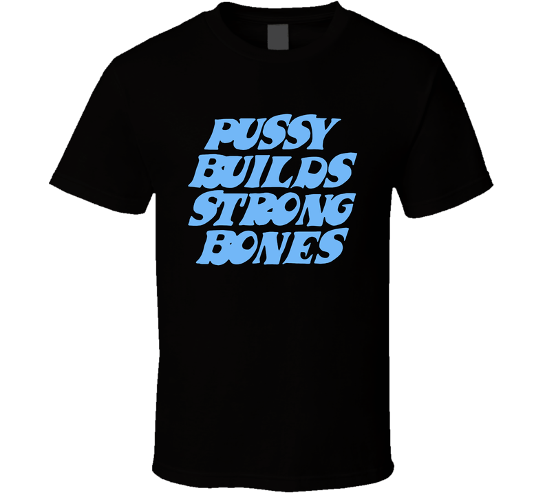 Pussy Builds Strong Bones Funny Black Unisex T Shirt