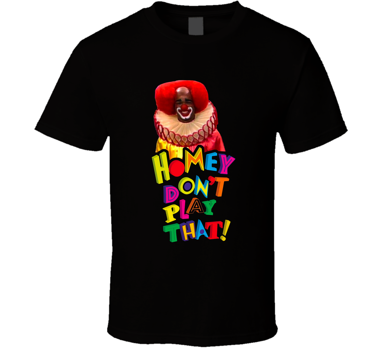 Homey Dont Play That Living In Color Black Unisex T Shirt