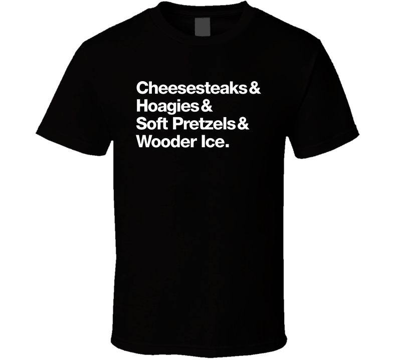 Cheesesteaks Hoagies Soft Pretzels Wooder Ice Black Unisex T Shirt