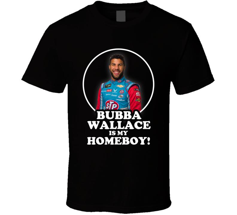 Bubba Wallace Is My Homeboy Race Car Black Unisex T Shirt Bubba Wallace Is My Homeboy Race Car Black Unisex T Shirt
