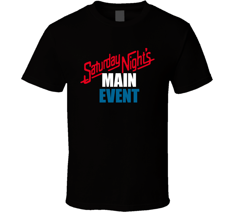 Saturday Nights Main Event Black Unisex T Shirt
