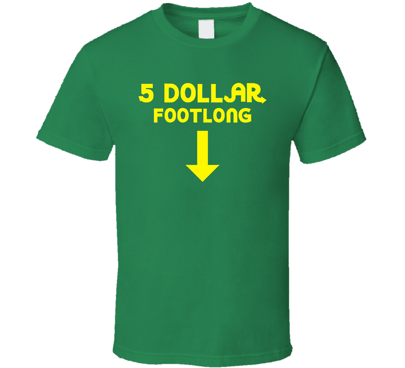5 Dollar Footlong Subway Funny Green Unisex T Shirt